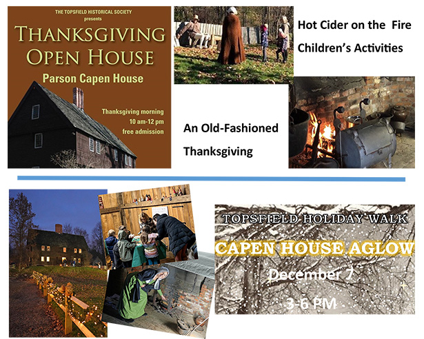 Thanksgiving Open House at Parson Capen House 10am - noon; Capen House Aglow (part of Topsfield Holiday Walk) December 7 3 - 6pm